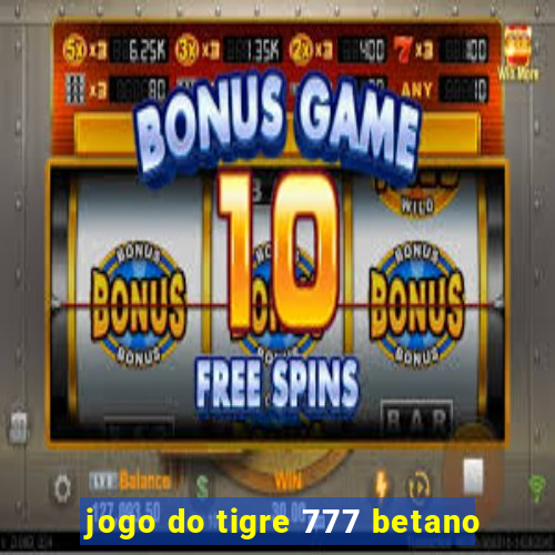 jogo do tigre 777 betano